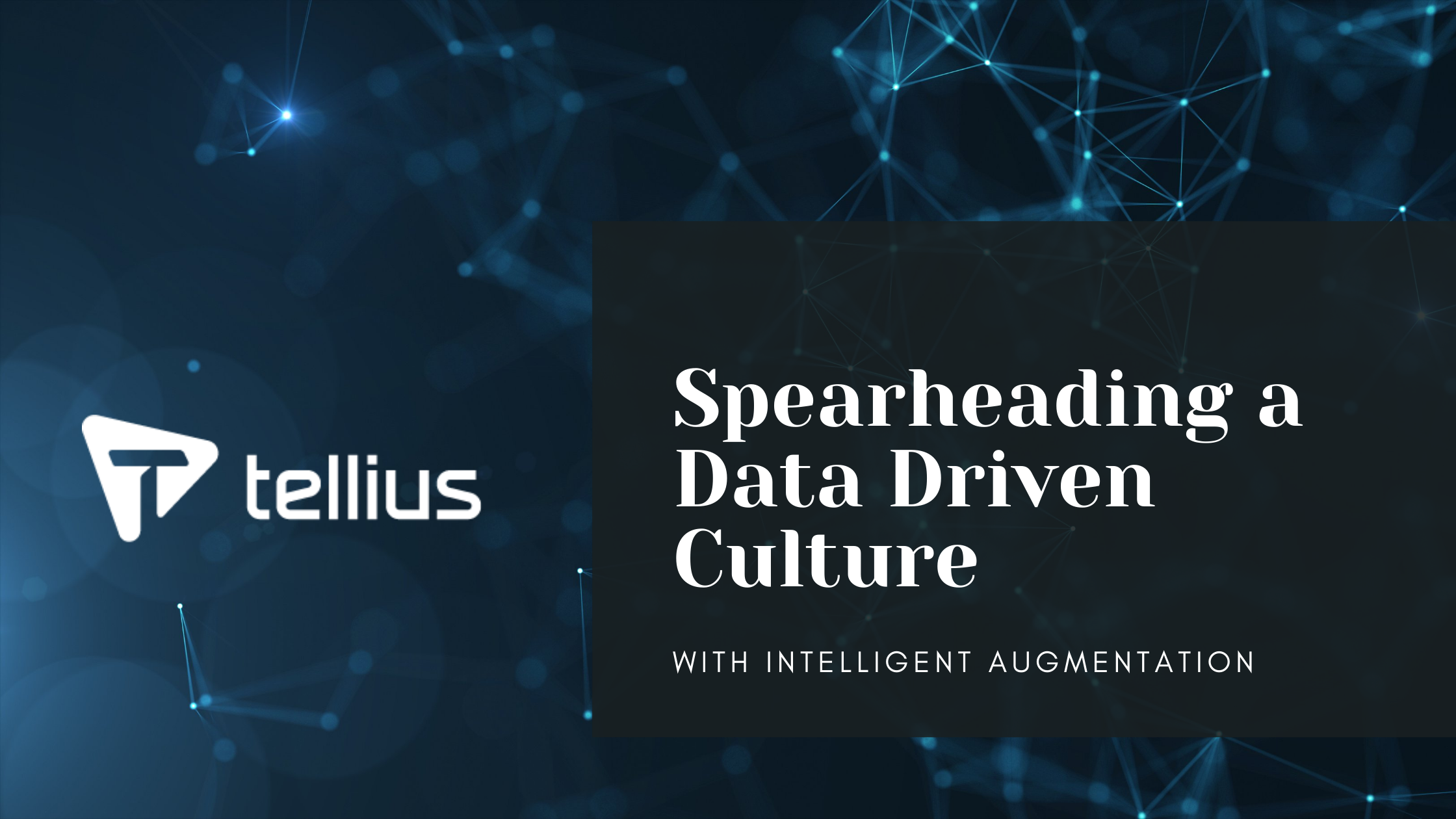 Spearheading a Data Driven Culture for Intelligent Augmentation